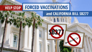 Help Stop Forced Vaccinations and California Bill SB277 Help Stop Forced Vaccinations and California Bill SB277