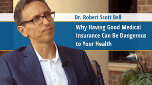 Why Having Good Medical Insurance Can Be Dangerous to Your Health (video) Why Having Good Medical Insurance Can Be Dangerous to Your Health (video)