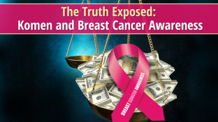 The Truth Exposed: Komen and Breast Cancer Awareness The Truth Exposed: Komen and Breast Cancer Awareness