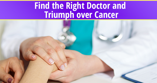 Find the right doctor and triumph over cancer