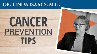Dr. Linda Isaacs' Cancer Prevention Tips (video) Dr. Linda Isaacs' Cancer Prevention Tips (video)