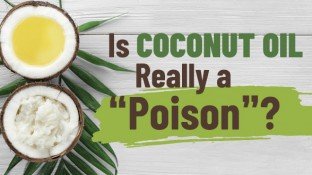Is Coconut Oil Really a “Poison”? Is Coconut Oil Really a “Poison”?