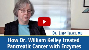 How Dr. William Kelley Treated Pancreatic Cancer with Enzymes (video) How Dr. William Kelley Treated Pancreatic Cancer with Enzymes (video)