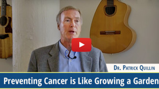 Preventing Cancer is Like Growing a Garden (video) Preventing Cancer is Like Growing a Garden (video)