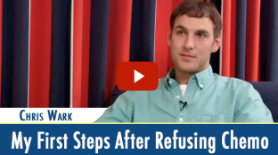 Chris Wark: My First Steps After Refusing Chemotherapy (video) Chris Wark: My First Steps After Refusing Chemotherapy (video)